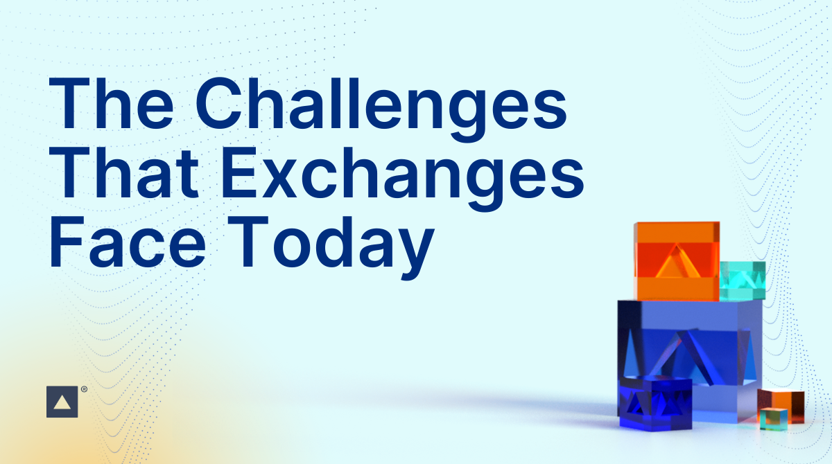 The Challenges Facing Exchanges Today